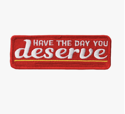 Day You Deserve Embroidered Patch