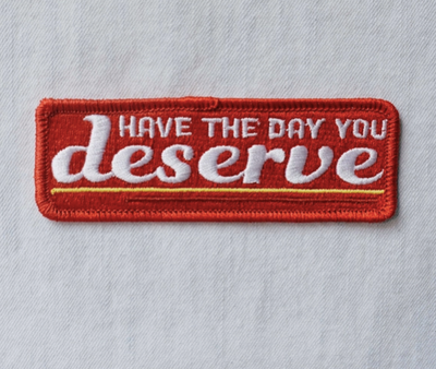 Day You Deserve Embroidered Patch