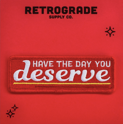 Day You Deserve Embroidered Patch