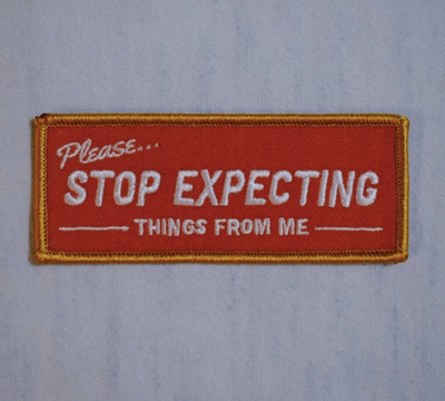 Stop Expecting Things Embroidered Patch