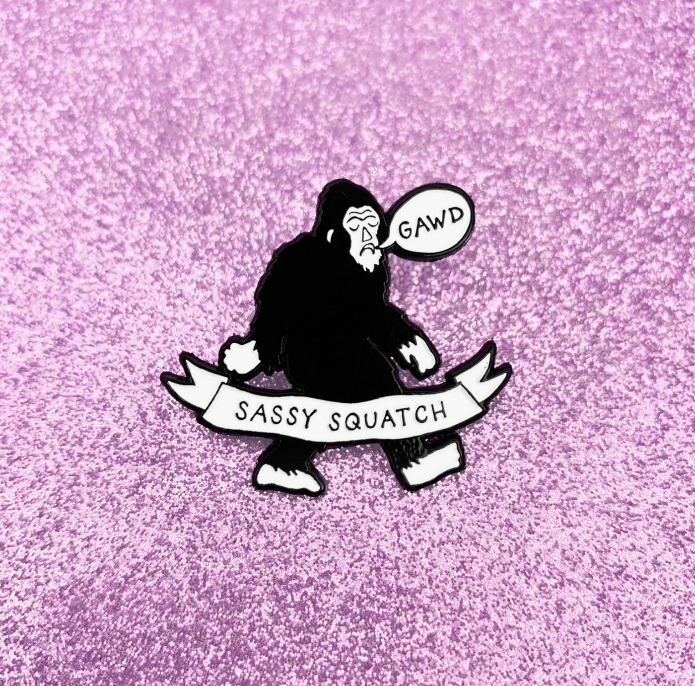 Gawd - Sassy Squatch Enamel Pin