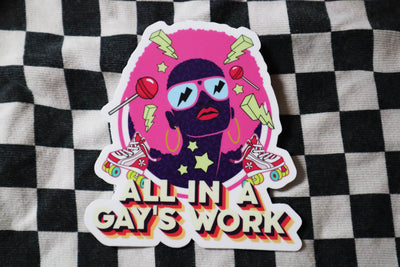 All in a Gay's Work Sticker