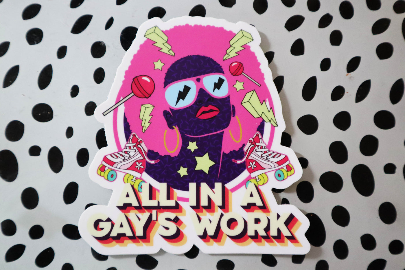 All in a Gay's Work Sticker