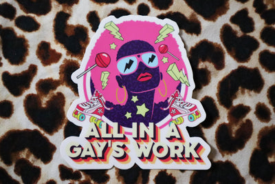 All in a Gay's Work Sticker